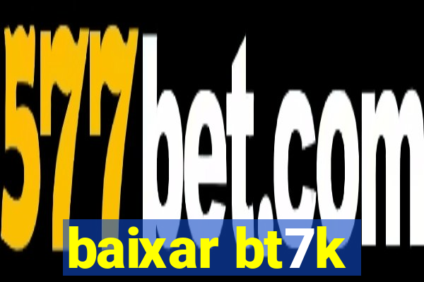 baixar bt7k